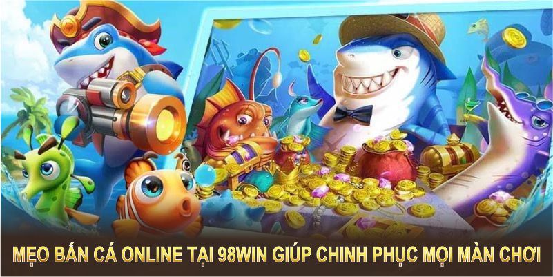 meo ban ca online giup chinh phuc moi man choi